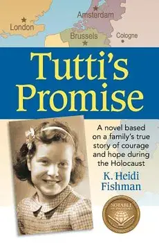 Tutti's Promise: A Novel Based on a Family's True Story of Courage and Hope During the Holocaust, Paperback/K. Heidi Fishman