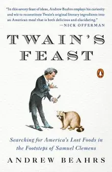 Twain's Feast: Searching for America's Lost Foods in the Footsteps of Samuel Clemens, Paperback/Andrew Beahrs