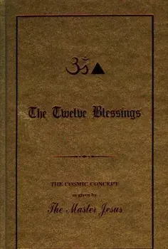 Twelve Blessings. The Cosmic Concept as Given by the Master Jesus, Hardback/George King