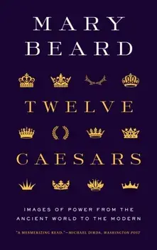 Twelve Caesars. Images of Power from the Ancient World to the Modern, Paperback/Mary Beard