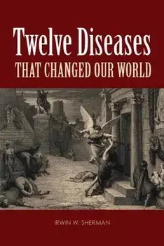 Twelve Diseases That Changed Our World, Paperback/Irwin W. Sherman