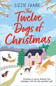 Twelve Dogs of Christmas. The ultimate holiday romance to warm your heart!, Paperback/Lizzie Shane