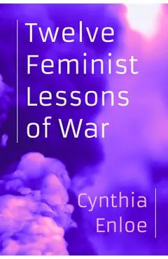 Twelve Feminist Lessons of War - Cynthia Enloe