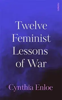 Twelve Feminist Lessons of War, Paperback/Cynthia Enloe