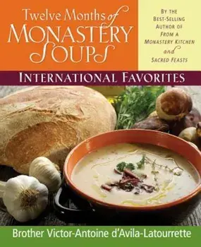 Twelve Months of Monastery Soups: International Favorites, Hardcover/Victor-Antoine d'Avila-Latourrette