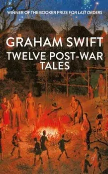 Twelve Post-War Tales. 'A marvel of the storyteller's art', Financial Times, Hardback/Graham Swift