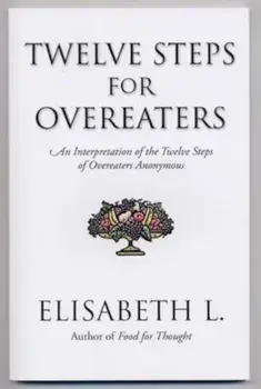 Twelve Steps for Overeaters: An Interpretation of the Twelve Steps of Overeaters Anonymous, Paperback/Elisabeth L