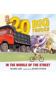 Twenty Big Trucks in the Middle of the Street - Mark Lee