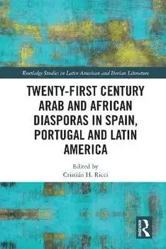 Twenty-First Century Arab and African Diasporas in Spain, Portugal and Latin America, Paperback/***