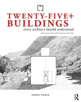 Twenty-Five+ Buildings Every Architect Should Understand. Revised and Expanded Edition, 3 ed, Paperback/Simon (University of Dundee, UK) Unwin