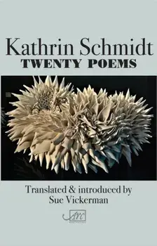 Twenty Poems/Kathrin Schmidt