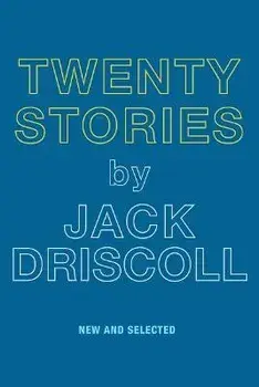 Twenty Stories, Paperback/Jack Driscoll