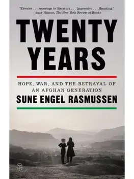 Twenty Years. Hope, War, and the Betrayal of an Afghan Generation, Paperback/Sune Engel Rasmussen