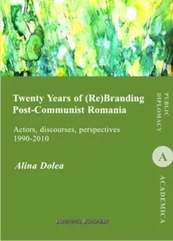 Twenty Years of (Re)Branding Post-Communist Romania/Alina Dolea