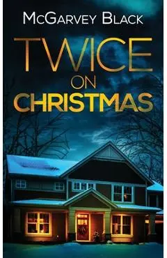 TWICE ON CHRISTMAS an unputdownable psychological thriller with an astonishing twist - Mcgarvey Black