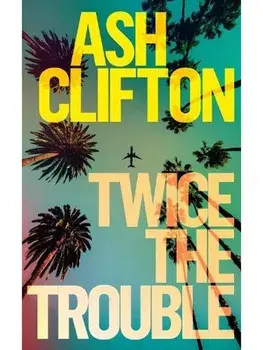 Twice the Trouble, Paperback/Ash Clifton