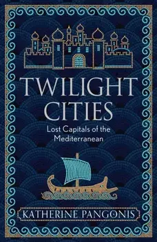 Twilight Cities. Lost Capitals of the Mediterranean, Paperback/Katherine Pangonis