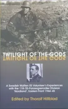 Twilight of the Gods. A Swedish Waffen-SS Volunteer's Experiences with the 11th Ss-Panzergrenadier Division 'Nordland', Eastern Front 1944-45, Reprint ed., Paperback/***