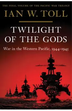 Twilight of the Gods: War in the Western Pacific, 1944-1945 - Ian W. Toll