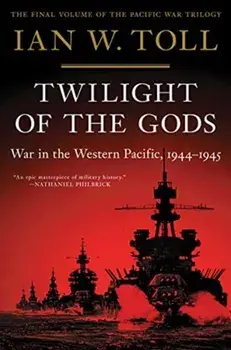 Twilight of the Gods: War in the Western Pacific, 1944-1945, Paperback/Ian W. Toll