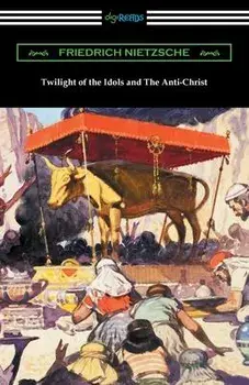 Twilight of the Idols and The Anti-Christ, Paperback/Friedrich Wilhelm Nietzsche