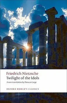 Twilight of the Idols: Or How to Philosophize with a Hammer, Paperback/Friedrich Wilhelm Nietzsche