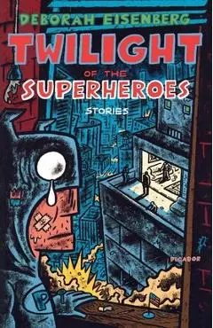 Twilight of the Superheroes: Stories - Deborah Eisenberg