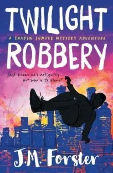 Twilight Robbery: A Shadow Jumper Mystery Adventure, Paperback/J. M. Forster