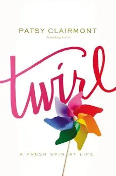 Twirl: A Fresh Spin at Life, Paperback/Patsy Clairmont