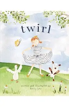 Twirl: God Loves You and Created You with Your Own Special Twirl - Emily Lex