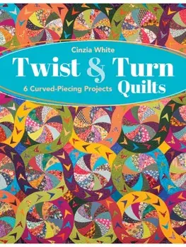 Twist & Turn Quilts. 6 Curved-Piecing Projects, Paperback/Cinzia White