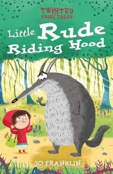Twisted Fairy Tales: Little Rude Riding Hood, Hardback/Jo Franklin