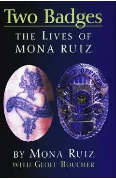 Two Badges: The Lives of Mona Ruiz - Mona Boucher Ruiz