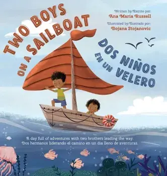 Two Boys on a Sailboat: A day full of adventures with two brothers leading the way., Hardcover/Ana M. Russell