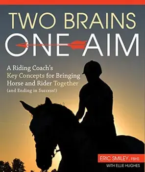 Two Brains, One Aim. A Riding Coach's Key Concepts for Bringing Horse and Rider Together (and Ending in Success), Paperback/Eric Smiley