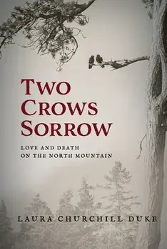 Two Crows Sorrow: Love and Death on the North Mountain, Paperback/Laura Churchill Duke