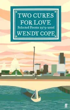 Two Cures for Love. Selected Poems 1979-2006, Paperback/Wendy Cope