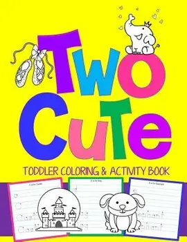 Two Cute: Toddler Coloring & Activity Book: Coloring Pages PLUS Letter Tracing: Perfect Happy Birthday Gift for 2-Year Old, Paperback/Kids Coloring Books