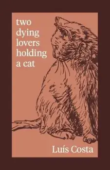 Two Dying Lovers Holding a Cat, Paperback/Luis Costa
