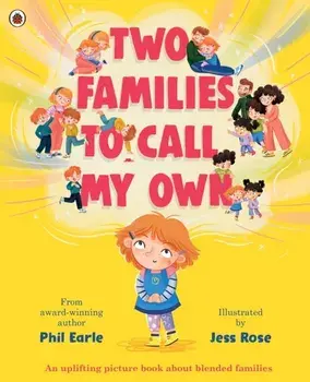 Two Families to Call My Own. A picture book about blended families, Paperback/Phil Earle