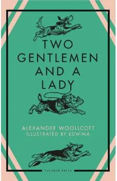 Two Gentlemen and a Lady - Alexander Woollcott