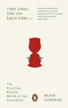 Two Girls, One on Each Knee. The Puzzling, Playful World of the Crossword, Paperback/Alan Connor