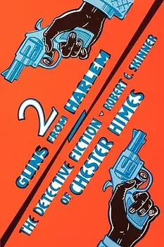 Two Guns From Harlem: The Detective Fiction of Chester Himes, Paperback/Robert E. Skinner