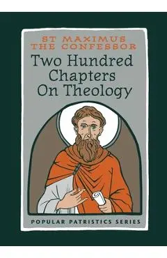 Two Hundred Chapters On Theology: St. Maximus the Confessor - St Maximus The Confessor
