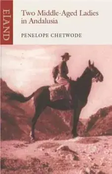 Two Middle-Aged Ladies in Andalucia, Paperback/Penelope Chetwode