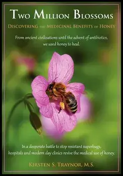 Two Million Blossoms: Discovering the Medicinal Benefits of Honey, Paperback/Kirsten S. Traynor