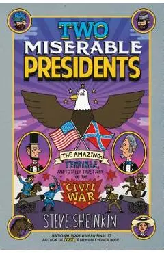 Two Miserable Presidents: The Amazing, Terrible, and Totally True Story of the Civil War - Steve Sheinkin