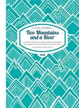 Two Mountains and a River Paperback. I Made a Resolve Not to Begin Climbing Until Assured by a Plague of Flies That Summer Had Really Come, New ed, Paperback/H.W. Tilman