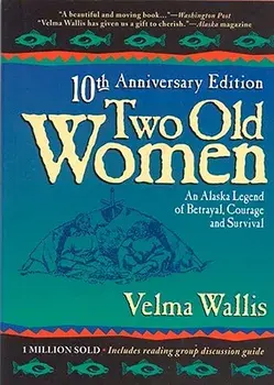 Two Old Women: An Alaskan Legend of Betrayal, Courage, and Survival, Hardcover (10th Ed.)/Velma Wallis