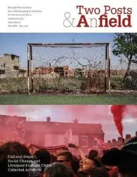 Two Posts and a Field. Cultural Impact, Social Change and Liverpool Football Club's Collected Artefacts, Paperback/Alan Ward